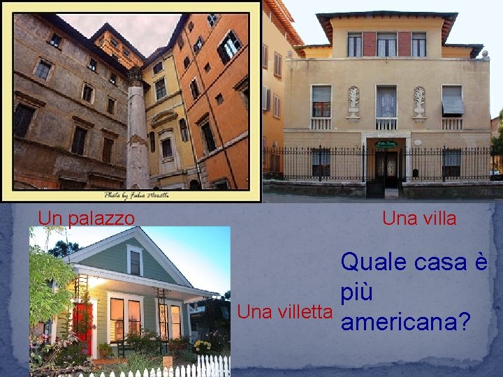 Un palazzo Una villa Quale casa è più Una villetta americana? 