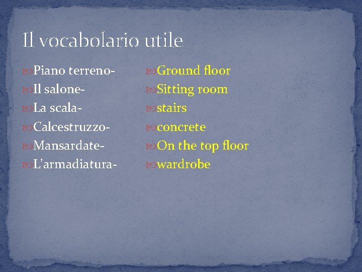 Il vocabolario utile Piano terreno- Ground floor Il salone- Sitting room La scala- stairs