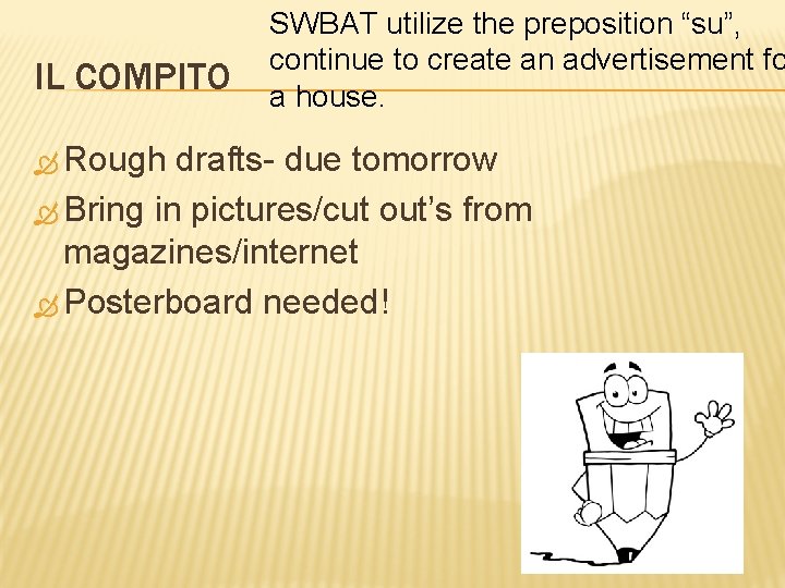 IL COMPITO Rough SWBAT utilize the preposition “su”, continue to create an advertisement fo