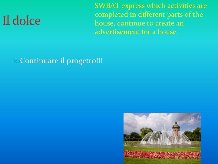 Il dolce SWBAT express which activities are completed in different parts of the house,