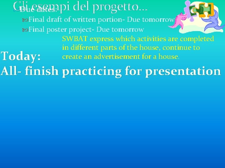 Gli del progetto. . . Dueesempi dates: Final draft of written portion- Due tomorrow