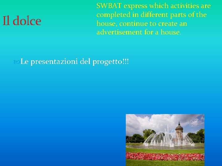 Il dolce SWBAT express which activities are completed in different parts of the house,