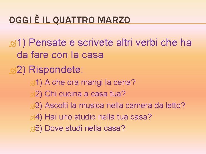 OGGI È IL QUATTRO MARZO 1) Pensate e scrivete altri verbi che ha da