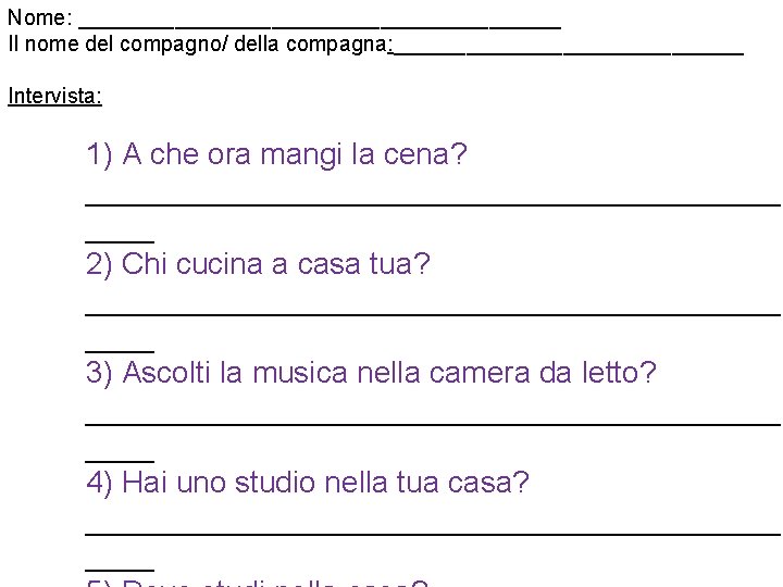 Nome: ____________________ Il nome del compagno/ della compagna: _______________ Intervista: 1) A che ora