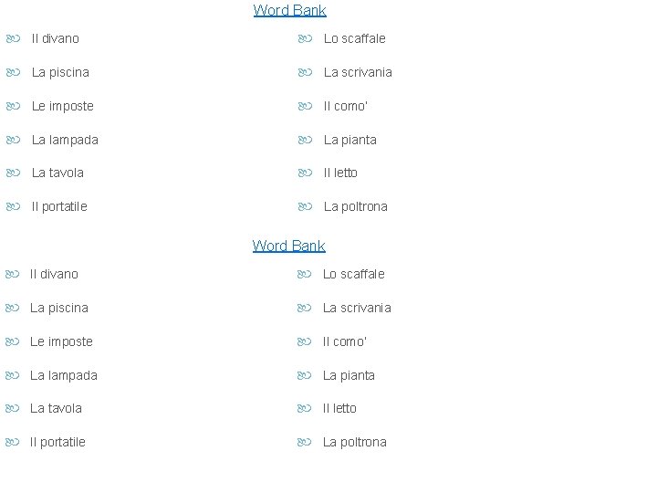 Word Bank Il divano Lo scaffale La piscina La scrivania Le imposte Il como’