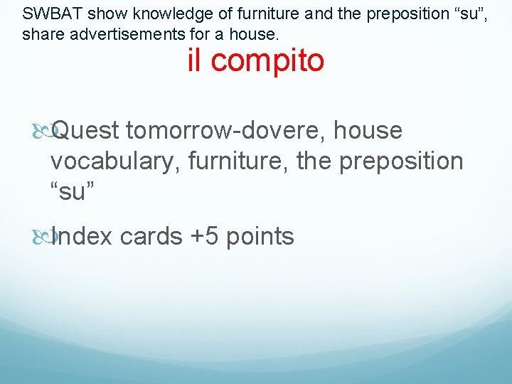 SWBAT show knowledge of furniture and the preposition “su”, share advertisements for a house.