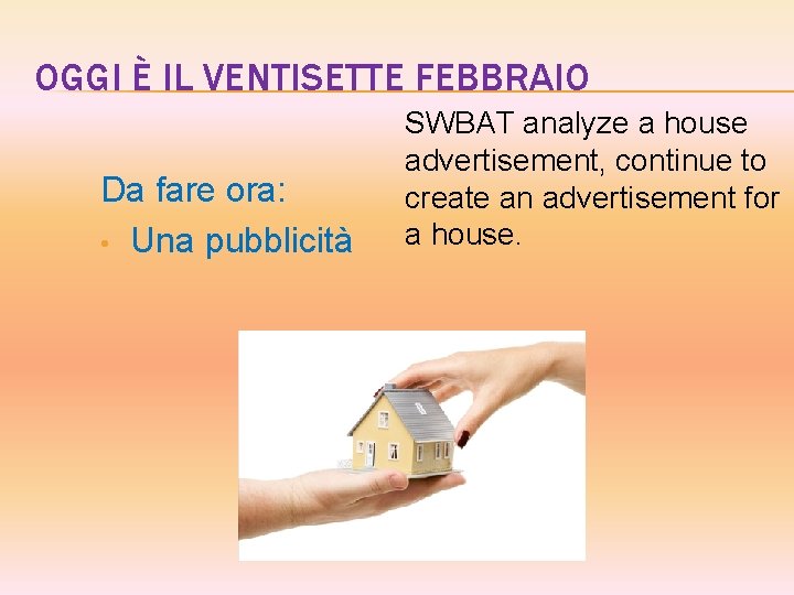 OGGI È IL VENTISETTE FEBBRAIO Da fare ora: • Una pubblicità SWBAT analyze a