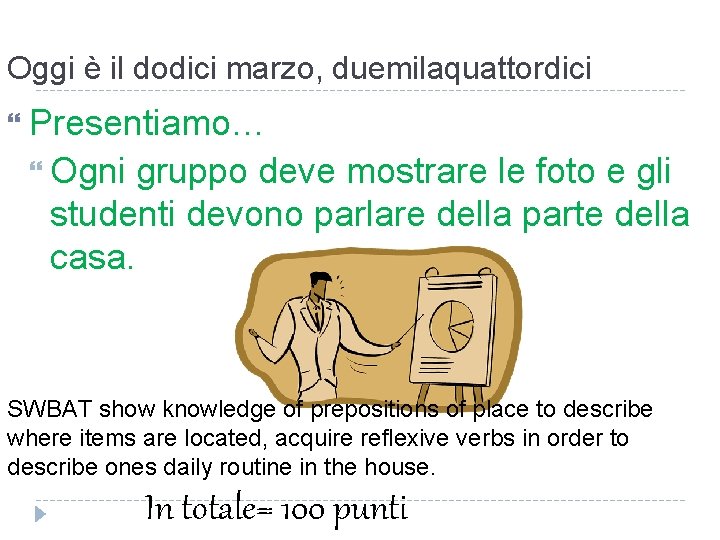 Oggi è il dodici marzo, duemilaquattordici Presentiamo… Ogni gruppo deve mostrare le foto e