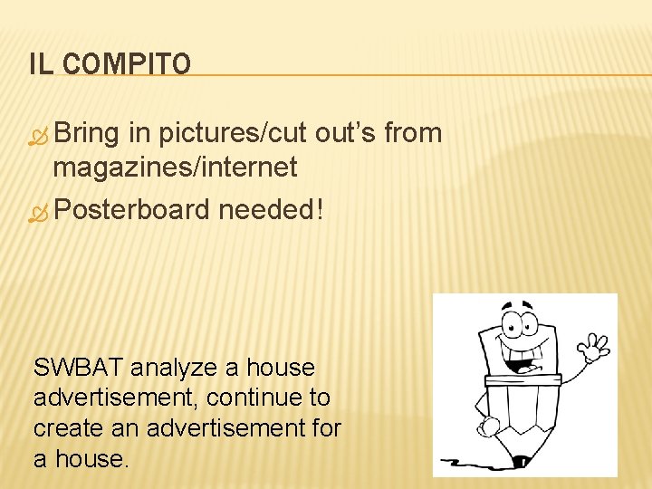 IL COMPITO Bring in pictures/cut out’s from magazines/internet Posterboard needed! SWBAT analyze a house