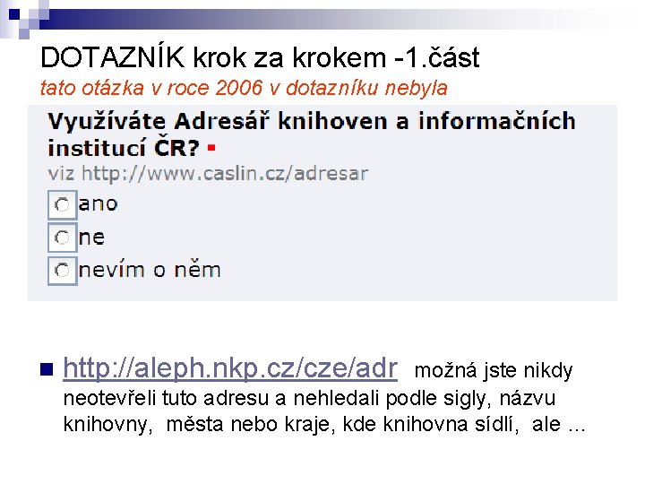 DOTAZNÍK krok za krokem -1. část tato otázka v roce 2006 v dotazníku nebyla