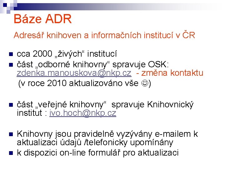 Báze ADR Adresář knihoven a informačních institucí v ČR n n cca 2000 „živých“