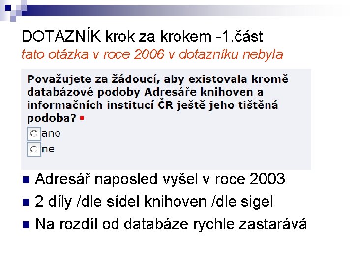 DOTAZNÍK krok za krokem -1. část tato otázka v roce 2006 v dotazníku nebyla