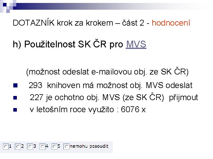 DOTAZNÍK krok za krokem – část 2 - hodnocení h) Použitelnost SK ČR pro