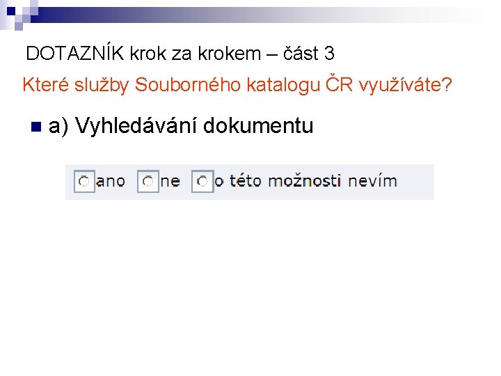 DOTAZNÍK krok za krokem – část 3 Které služby Souborného katalogu ČR využíváte? n