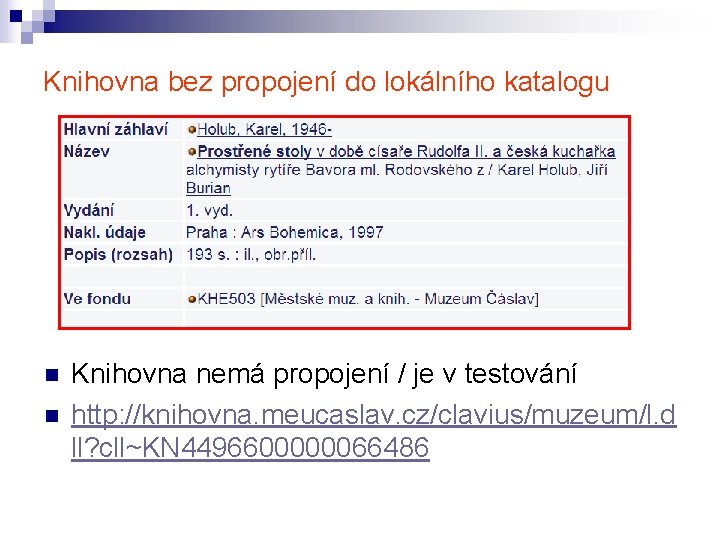 Knihovna bez propojení do lokálního katalogu n n Knihovna nemá propojení / je v