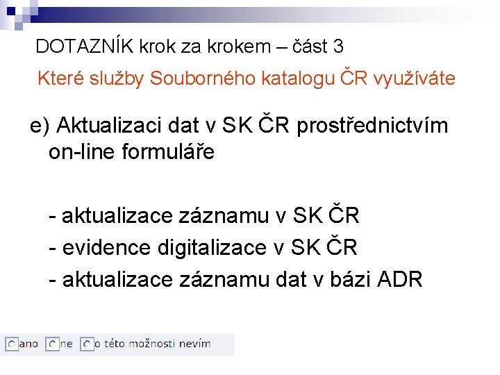 DOTAZNÍK krok za krokem – část 3 Které služby Souborného katalogu ČR využíváte e)