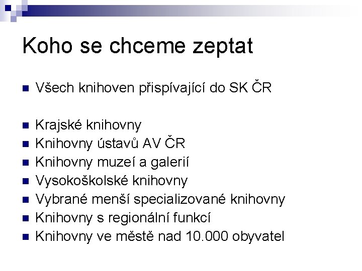 Koho se chceme zeptat n Všech knihoven přispívající do SK ČR n Krajské knihovny