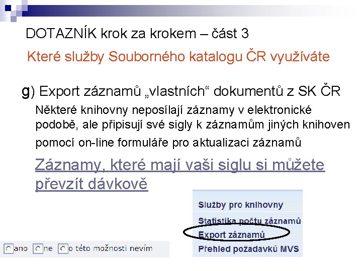 DOTAZNÍK krok za krokem – část 3 Které služby Souborného katalogu ČR využíváte g)