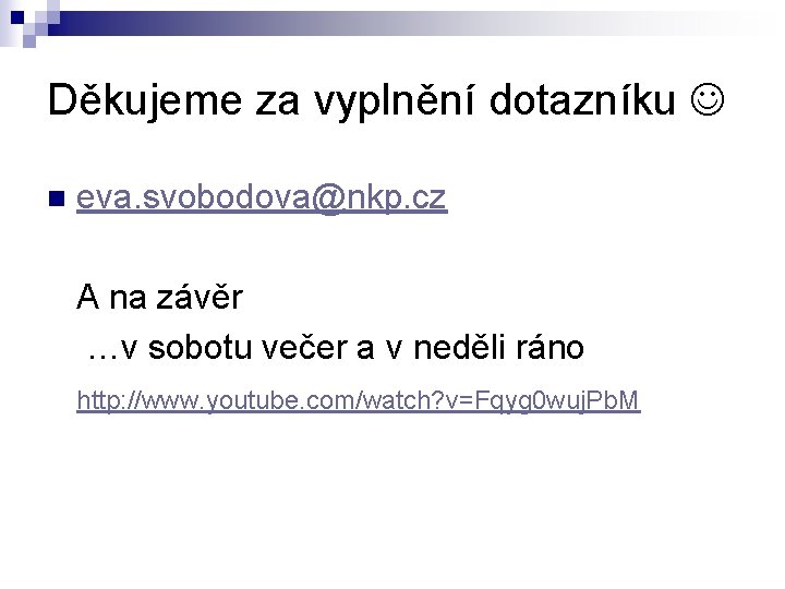 Děkujeme za vyplnění dotazníku n eva. svobodova@nkp. cz A na závěr …v sobotu večer