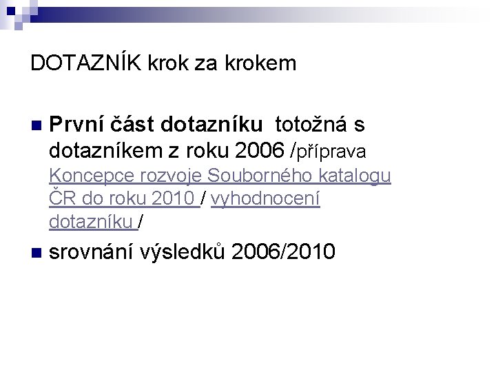 DOTAZNÍK krok za krokem n První část dotazníku totožná s dotazníkem z roku 2006