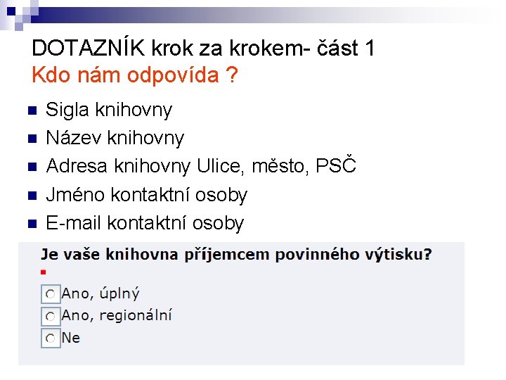 DOTAZNÍK krok za krokem- část 1 Kdo nám odpovída ? n n n Sigla