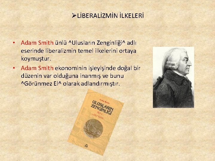 ØLİBERALİZMİN İLKELERİ • Adam Smith ünlü ^Ulusların Zenginliği^ adlı eserinde liberalizmin temel ilkelerini ortaya