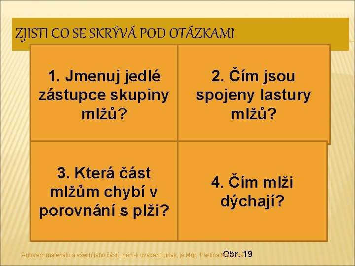 ZJISTI CO SE SKRÝVÁ POD OTÁZKAMI 1. Jmenuj jedlé zástupce skupiny mlžů? 2. Čím