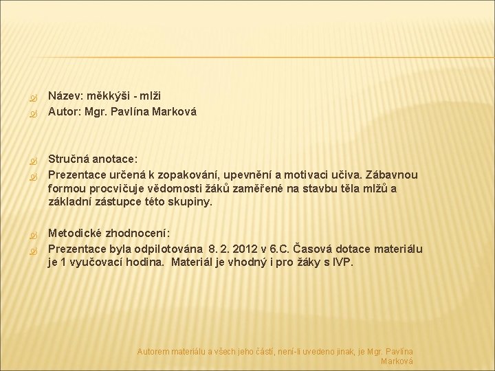  Název: měkkýši - mlži Autor: Mgr. Pavlína Marková Stručná anotace: Prezentace určená k