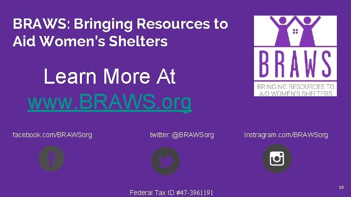 BRAWS: Bringing Resources to Aid Women’s Shelters Learn More At www. BRAWS. org facebook.