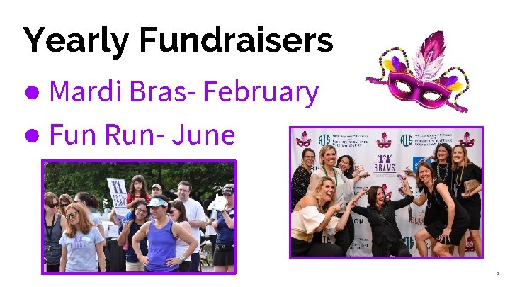 Yearly Fundraisers ● Mardi Bras- February ● Fun Run- June 5 