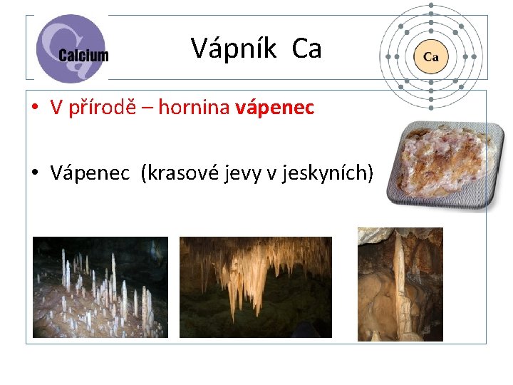 Vápník Ca • V přírodě – hornina vápenec • Vápenec (krasové jevy v jeskyních)