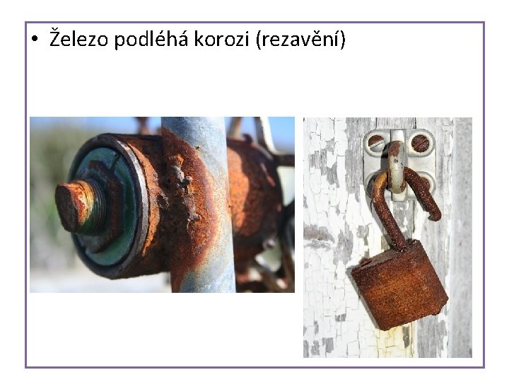  • Železo podléhá korozi (rezavění) 