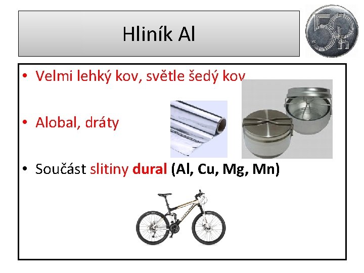 Hliník Al • Velmi lehký kov, světle šedý kov • Alobal, dráty • Součást