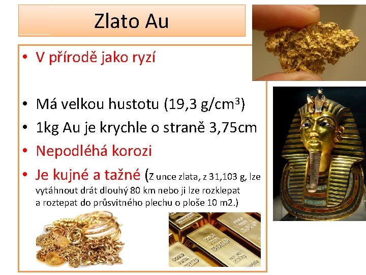 Zlato Au • V přírodě jako ryzí • • Má velkou hustotu (19, 3