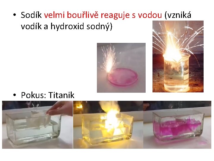  • Sodík velmi bouřlivě reaguje s vodou (vzniká vodík a hydroxid sodný) •