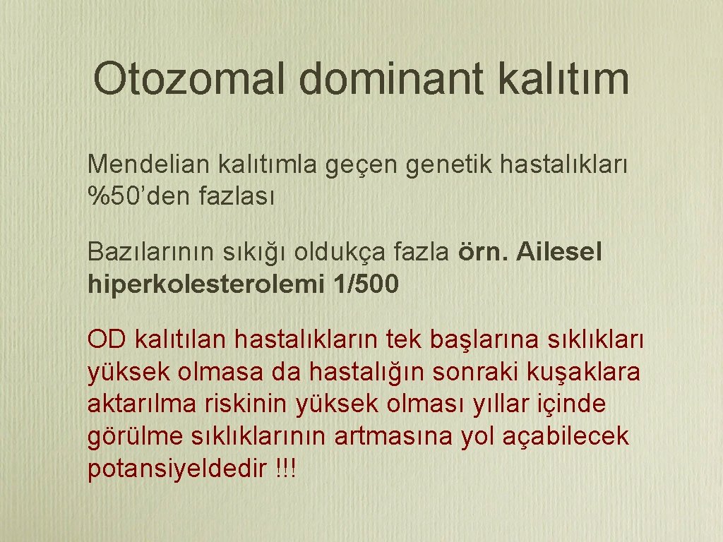 Otozomal dominant kalıtım Mendelian kalıtımla geçen genetik hastalıkları %50’den fazlası Bazılarının sıkığı oldukça fazla