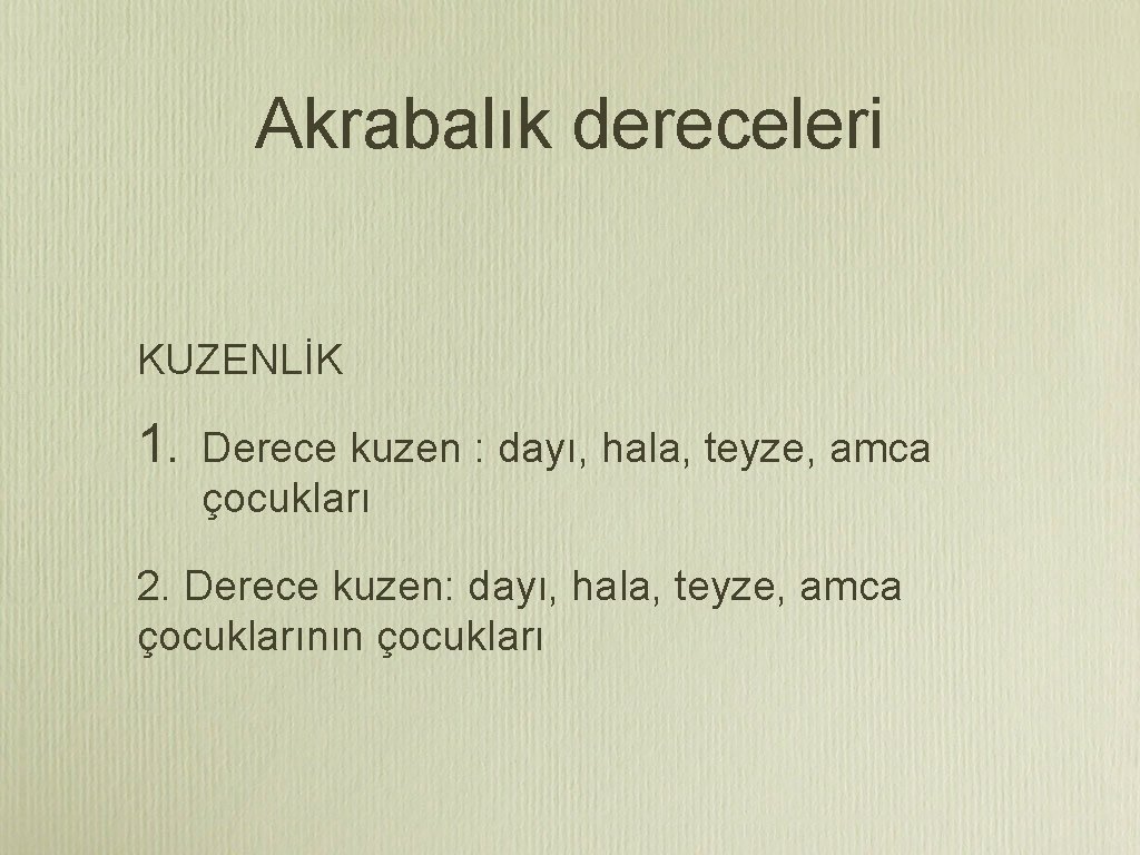 Akrabalık dereceleri KUZENLİK 1. Derece kuzen : dayı, hala, teyze, amca çocukları 2. Derece