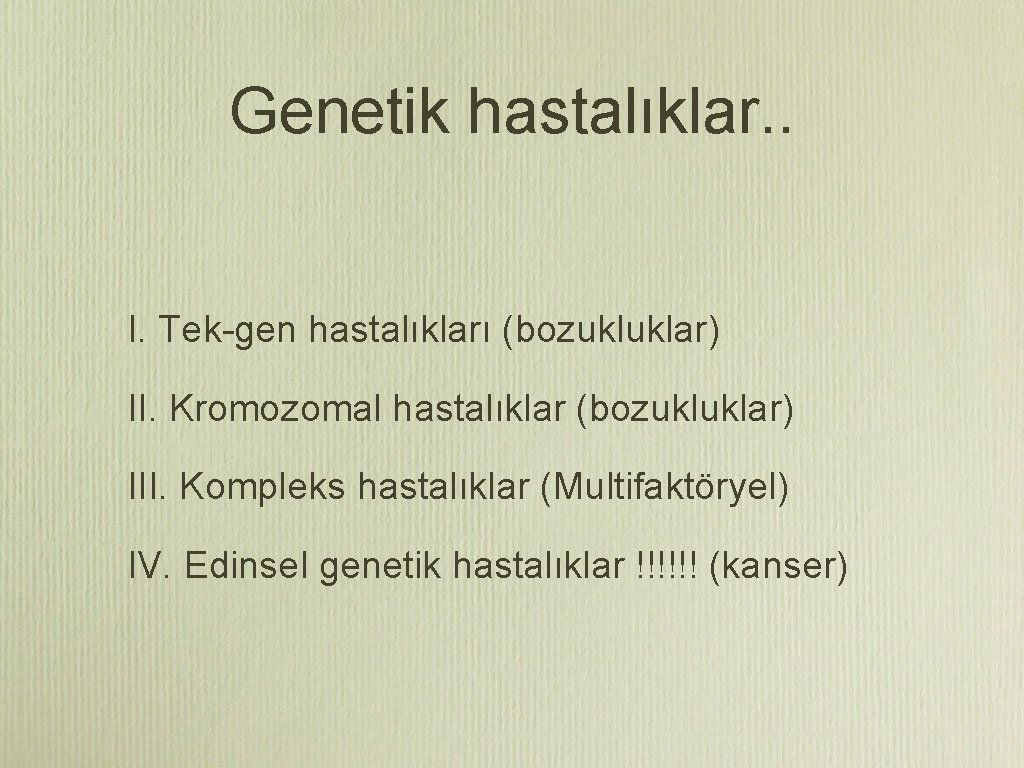 Genetik hastalıklar. . I. Tek-gen hastalıkları (bozukluklar) II. Kromozomal hastalıklar (bozukluklar) III. Kompleks hastalıklar