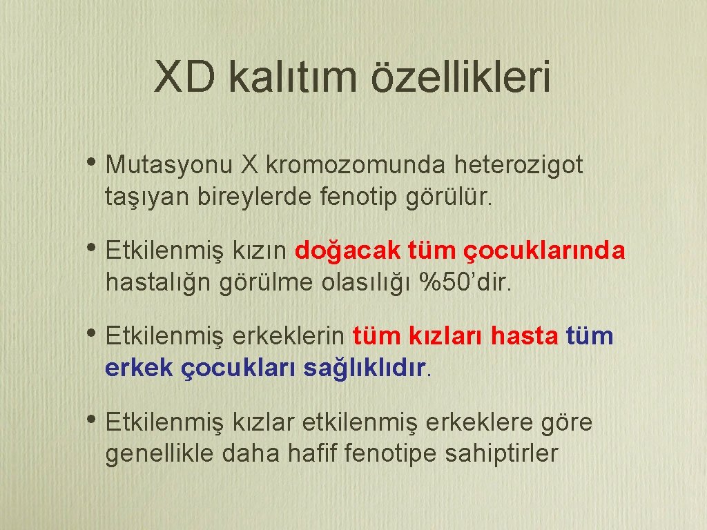 XD kalıtım özellikleri • Mutasyonu X kromozomunda heterozigot taşıyan bireylerde fenotip görülür. • Etkilenmiş