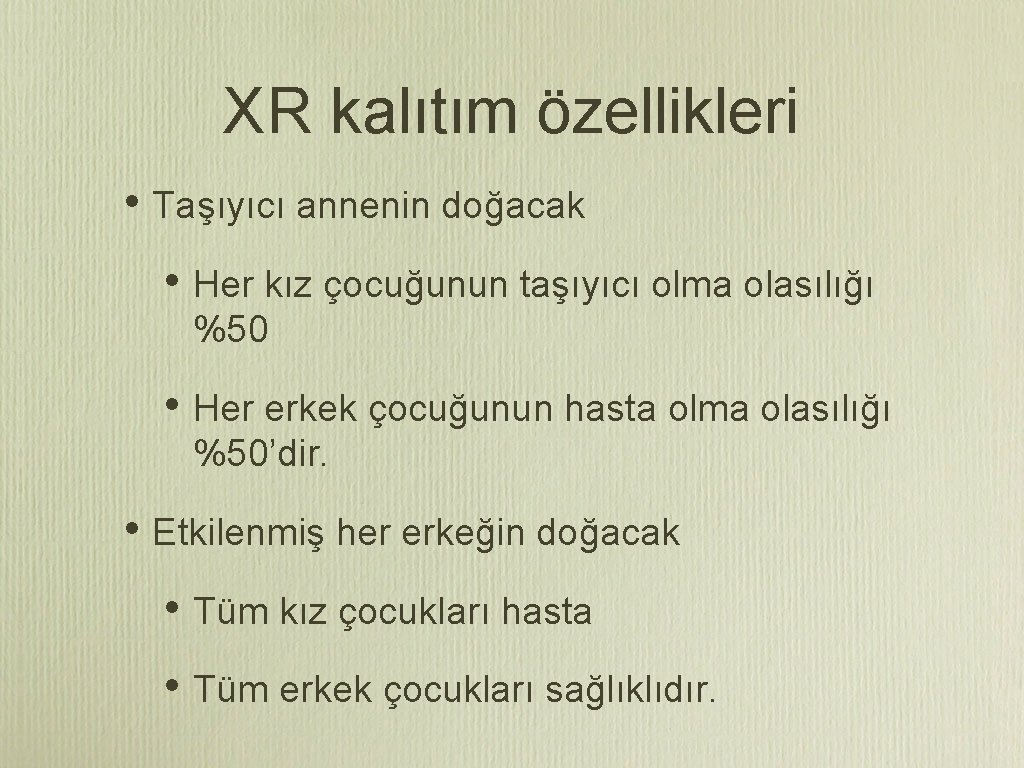 XR kalıtım özellikleri • Taşıyıcı annenin doğacak • Her kız çocuğunun taşıyıcı olma olasılığı