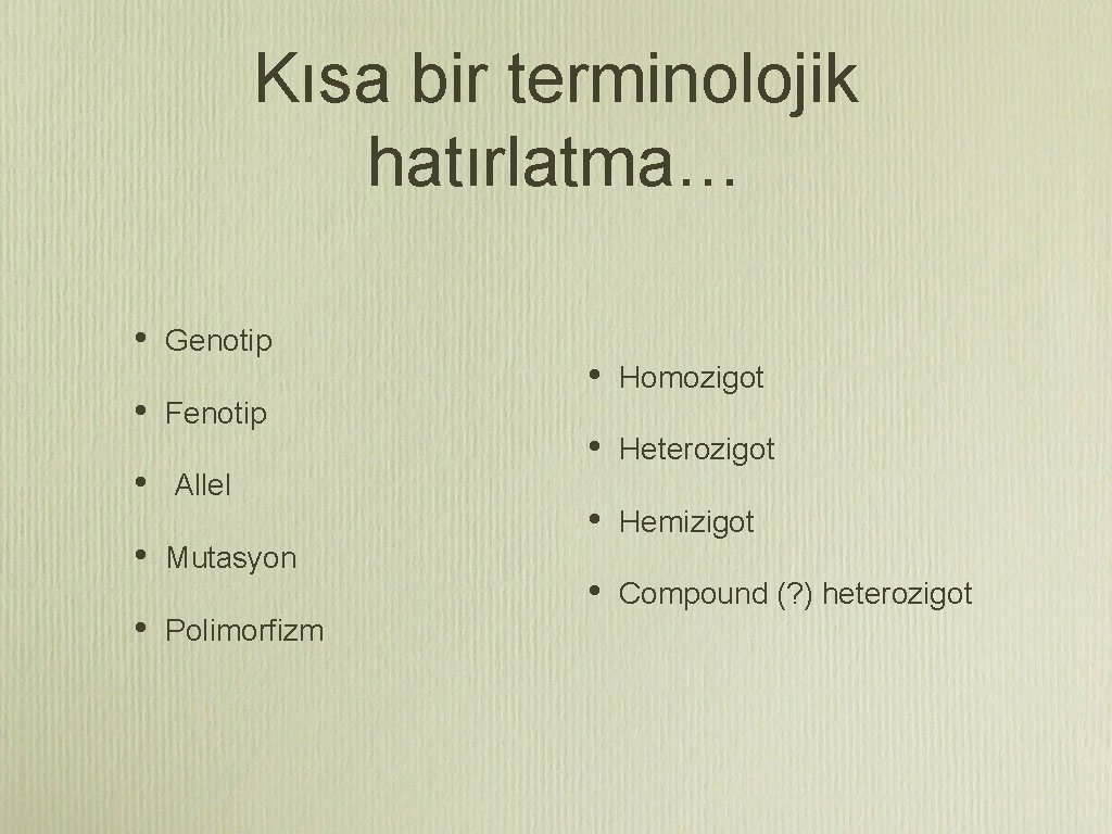 Kısa bir terminolojik hatırlatma… • • • Genotip Fenotip Allel Mutasyon Polimorfizm • Homozigot