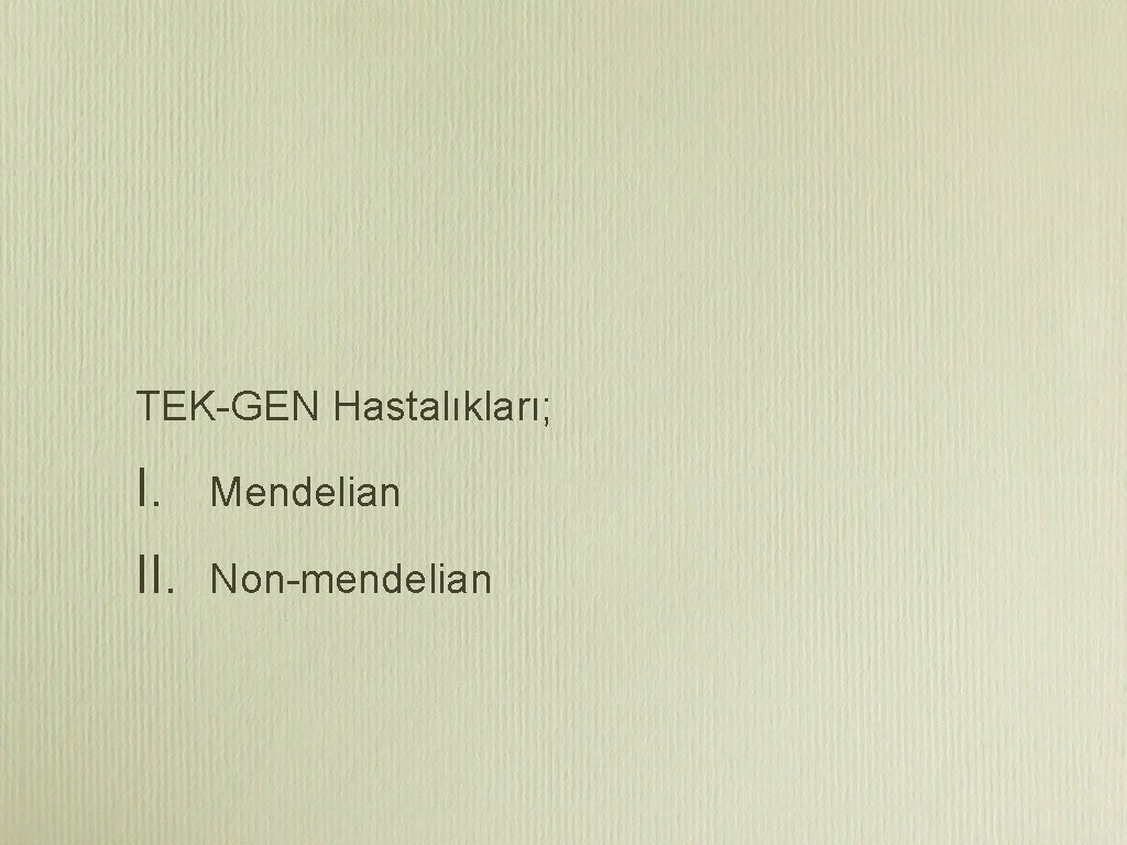 TEK-GEN Hastalıkları; I. Mendelian II. Non-mendelian 