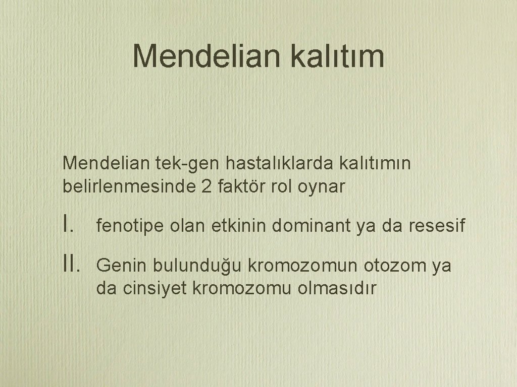 Mendelian kalıtım Mendelian tek-gen hastalıklarda kalıtımın belirlenmesinde 2 faktör rol oynar I. fenotipe olan