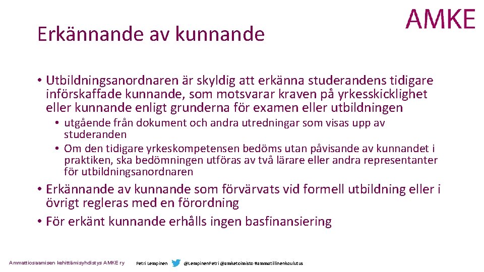 Erkännande av kunnande • Utbildningsanordnaren är skyldig att erkänna studerandens tidigare införskaffade kunnande, som