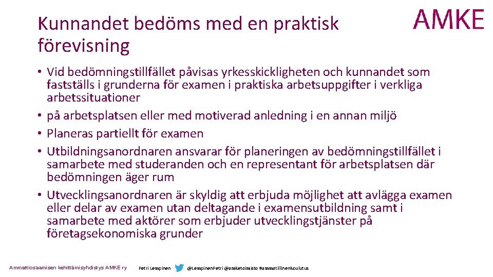 Kunnandet bedöms med en praktisk förevisning • Vid bedömningstillfället påvisas yrkesskickligheten och kunnandet som