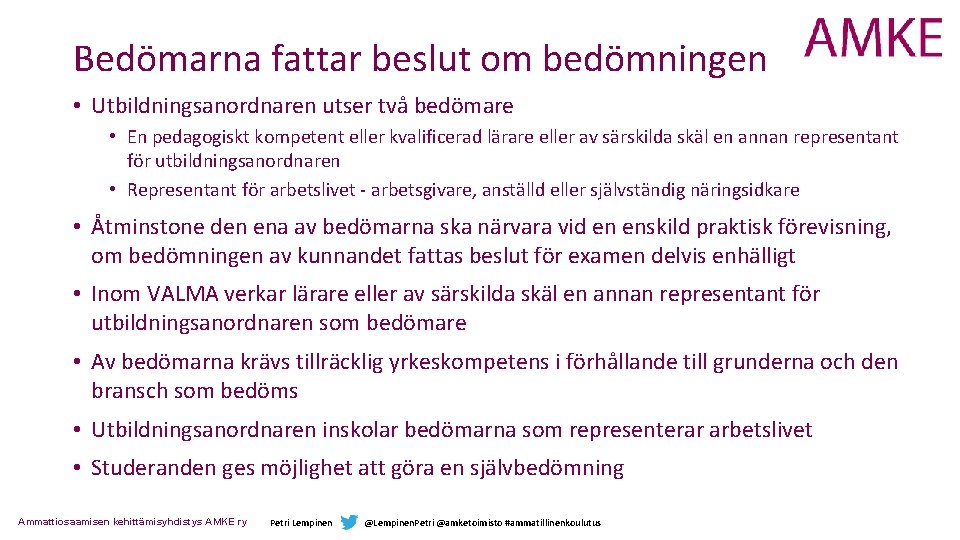 Bedömarna fattar beslut om bedömningen • Utbildningsanordnaren utser två bedömare • En pedagogiskt kompetent