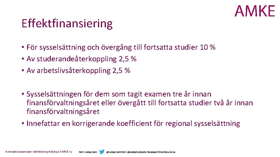 Effektfinansiering • För sysselsättning och övergång till fortsatta studier 10 % • Av studerandeåterkoppling