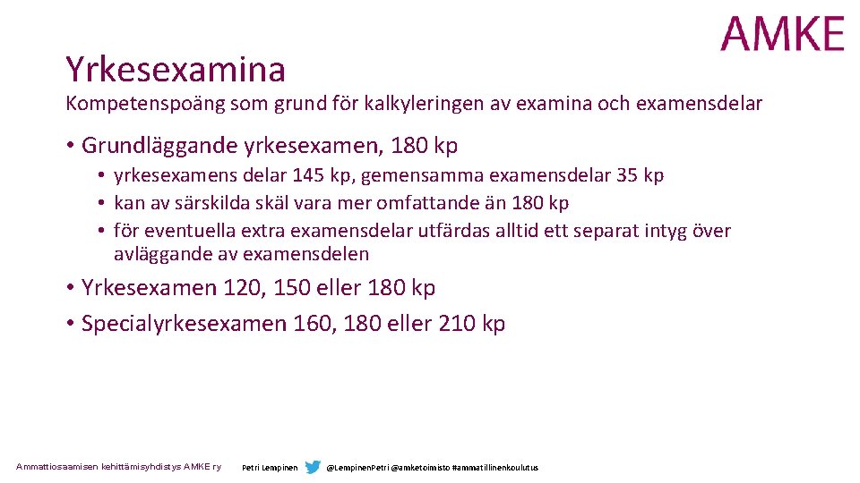 Yrkesexamina Kompetenspoäng som grund för kalkyleringen av examina och examensdelar • Grundläggande yrkesexamen, 180