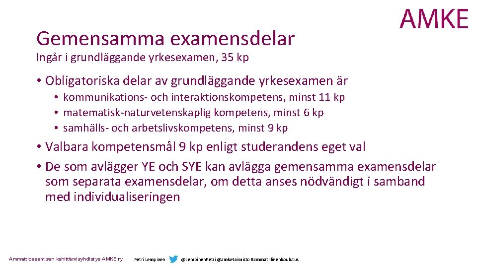 Gemensamma examensdelar Ingår i grundläggande yrkesexamen, 35 kp • Obligatoriska delar av grundläggande yrkesexamen