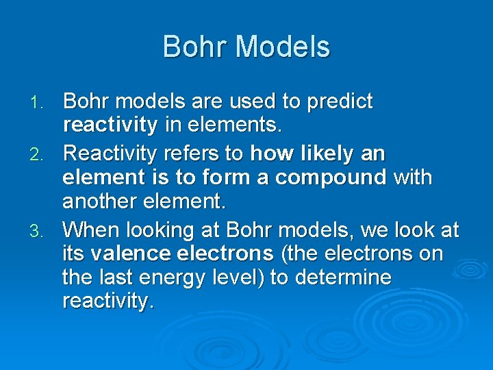 Bohr Models Bohr models are used to predict reactivity in elements. 2. Reactivity refers